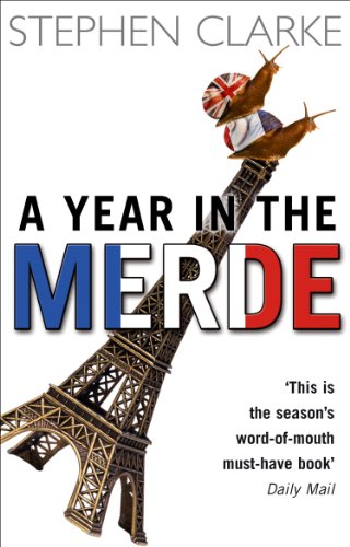 A Year In The Merde: The pleasures and perils of being a Brit in France (Paul West) (English Edition)