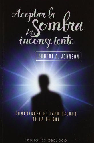 Aceptar la sombra de tu inconsciente (Bolsillo): Comprender el Lado Oscuro de la Psique (PSICOLOGÍA)