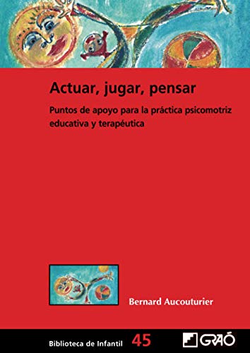 Actuar, jugar, pensar. Puntos de apoyo para la práctica psicomotriz educativa y: Puntos de apoyo para la práctica psicomotriz educativa y terapéutica: 045 (Biblioteca Infantil (español))