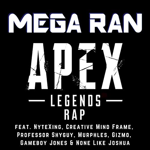 Apex Legends (feat. NyteXing, Creative Mind Frame, Professor Shyguy, Murphles, Gizmo, Gameboy Jones & None Like Joshua)