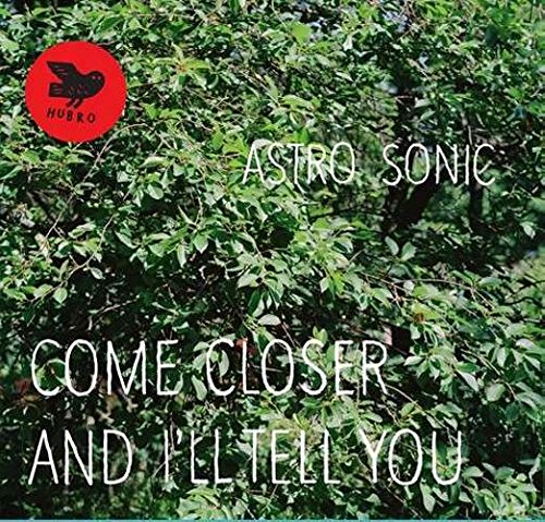 Astro Sonic : Come Closer And I'll Tell You