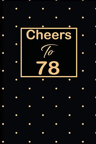 Cheers to 78: 78th seventy-eighth Birthday Gift for Women seventy eight year old daughter, son,boyfriend,girlfriend,men,wife and husband,cute and funny blank lined Gifts Notebook,journal,Diary,planner