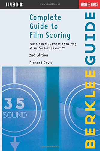 Complete Guide to Film Scoring - 2nd Edition: The Art and Business of Writing Music for Movies and TV (Berklee Guide)