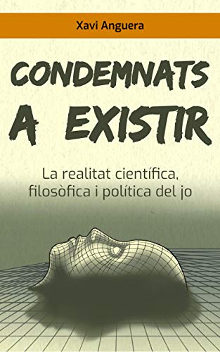 Condemnats a existir: La realitat científica, filosòfica i política del jo (Catalan Edition)