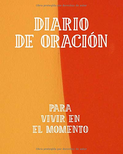 Diario de Oración Para Vivir en el Momento: Cuaderno de Oración de 3 Meses para Escribir Para Estar Más Presente | Hable con Dios Acerca de la ... | Cuaderno de Alabanza y Adoración Cristiana