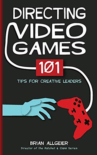 Directing Video Games: 101 Tips for Creative Leaders