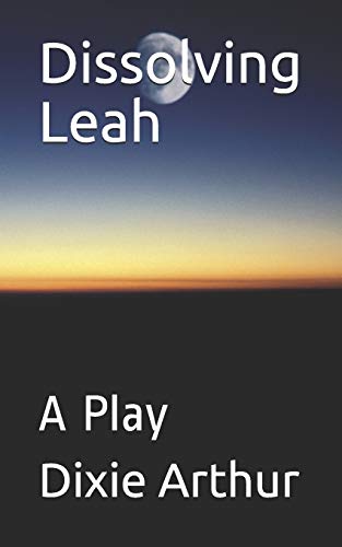 Dissolving Leah: A Play: 2 (Lot's Wife Trilogy)