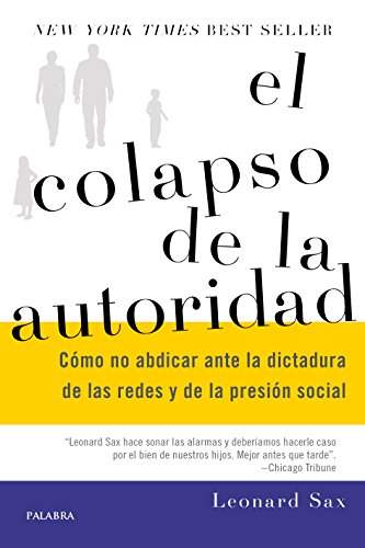 El colapso de la autoridad. Cómo no abdicar ante la dictadura de las redes y de la presión social (Educación y familia)