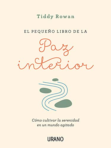 El pequeño libro de la paz interior: Cómo cultivar la serenidad en un mundo agitado (Crecimiento personal)