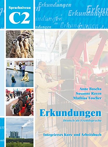 ERKUNDUNGEN DEUTSCH ALS FREMDSPRACHE C2 INTEGRIERTES KURS: Erkundungen C2 - Kurs- und Arbeitsbuch mit CD