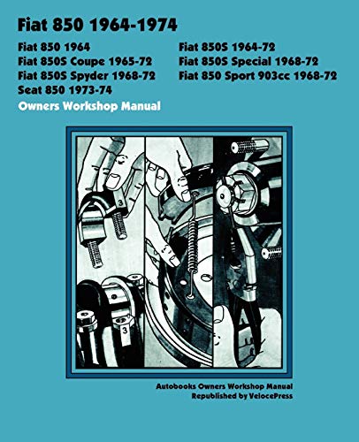 FIAT 850, 850S, 850S COUPE, 850S SPECIAL, 850S SPYDER, 850 SPORT 903cc SEAT 850 1964-1974 OWNERS WORKSHOP MANUAL (Autobooks)