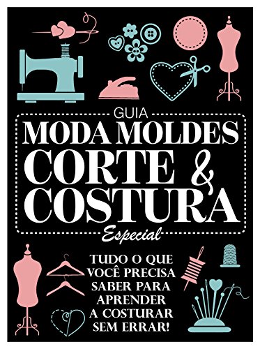 Guia Moda Moldes Corte & Costura Especial (Portuguese Edition)