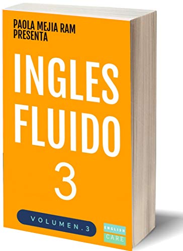INGLÉS FLUIDO 3: EL MAS EXITOSO CURSO DE INGLES Lecciones BÁSICAS, intermedias y avanzadas GRAMATICA, vocabulario y frases fáciles; para avanzar.