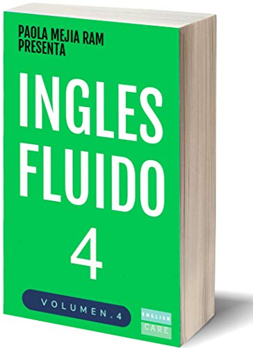INGLÉS FLUIDO 4: EL MAS EXITOSO CURSO DE INGLES Lecciones BÁSICAS, intermedias y avanzadas GRAMATICA, vocabulario y frases fáciles; para avanzar