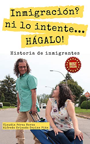 INMIGRACIÓN? NI LO INTENTE… ¡HÁGALO!: Historia de Inmigrantes