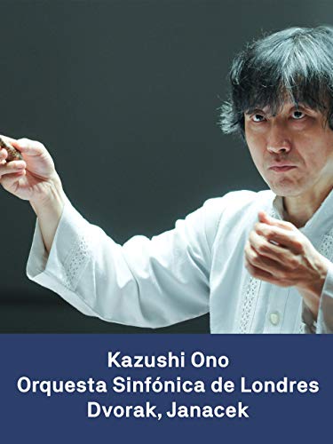 Kazushi Ono y la Orquesta Sinfónica de Londres: Dvorak Janacek