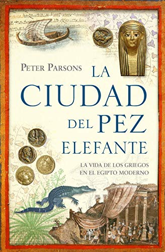 La ciudad del pez elefante: La vida de los griegos en el Egipto moderno (Historia)