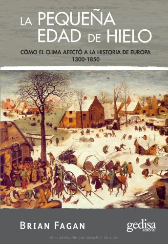 La pequeña edad de hielo: Cómo el clima afectó a la historia de Europa 1300-1850 (Extensión Científica CIENCIA PARA TODOS)