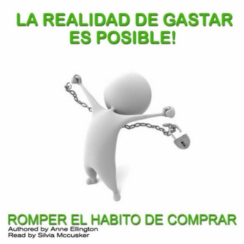 La Realidad De Gastar Es Posible! (Romper El Habito De Comprar)