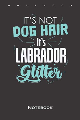 Labrador Glitter and no Dog Hair Notebook: Dot Grid Journal/Logbook for Labrador friends and dogs fans