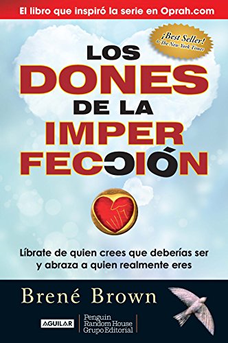 Los dones de la imperfección: Líbrate de quien crees que deberías ser y abraza a quien realmente eres