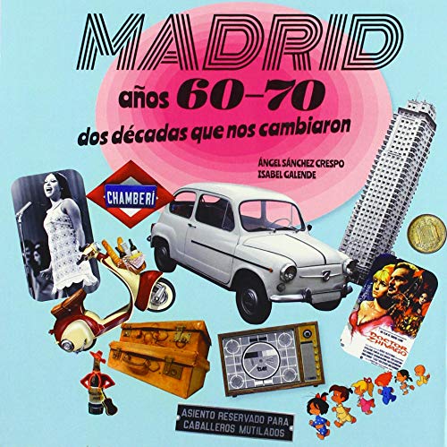 MADRID AÑOS 60-70: DOS DÉCADAS QUE NOS CAMBIARON