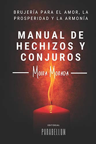 Manual de hechizos y conjuros: Brujería para el amor, la prosperidad y la armonía: 1 (Brujeria)