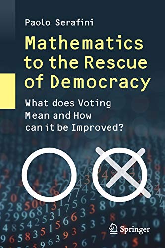 Mathematics to the Rescue of Democracy: What does Voting Mean and How can it be Improved?