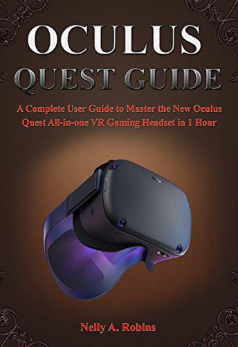 OCULUS QUEST GUIDE: A Complete User Guide to Master the New Oculus Quest All-in-one VR Gaming Headset in 1 Hour (English Edition)