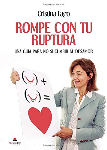 Rompe con tu ruptura: Una guía para no sucumbir al desamor