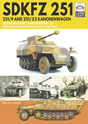 SDKFZ 251 - 251/9 and 251/22 Kanonenwagen: German Army and Waffen-SS Western and Eastern Fronts, 1944-1945 (Land Craft)