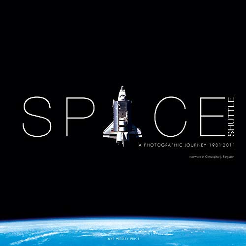 Space Shuttle: A Photographic Journey: A Photographic Journey 1981-2011