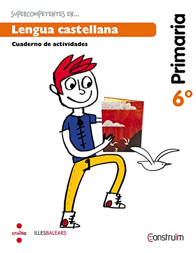 Supercompetents en... Lengua castellana. 6 Primaria. Construïm. Illes Balears. Cuaderno - 9788466138406