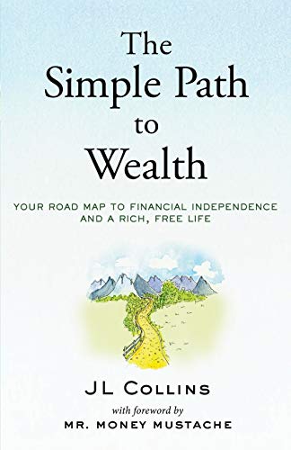 The Simple Path to Wealth: Your road map to financial independence and a rich, free life