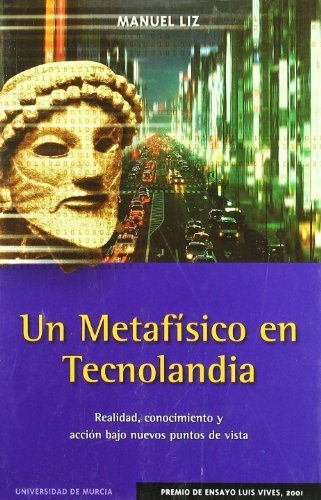 Un Metafísico en Tecnolandia: Realidad, conocimiento y acción bajo nuevos puntos de vista