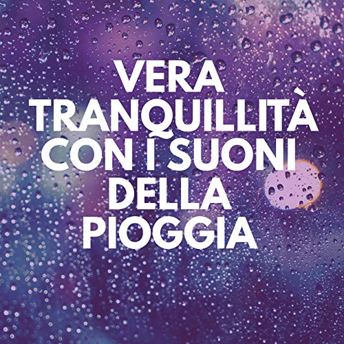 Vera tranquillità con i suoni della pioggia – Riposo profondo, Alleviare lo stress, Suoni rilassanti della natura, Rumore della pioggia, Armonia interiore ed equilibrio, Rilassanti suoni strumentali