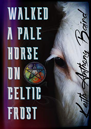 Walked a Pale Horse on Celtic Frost (English Edition)