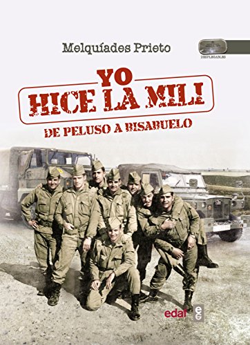 Yo hice la mili. De peluso a bisabuelo (Biblioteca del Recuerdo)