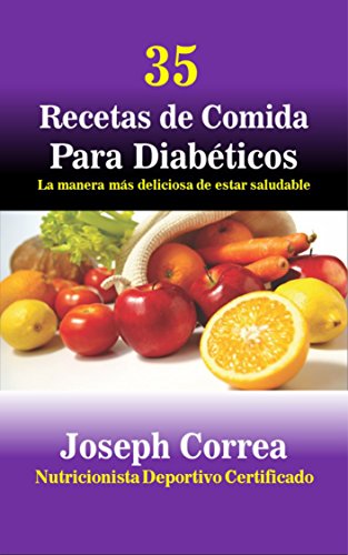 35 Recetas de Comida Para Diabéticos: La manera más deliciosa de estar saludable