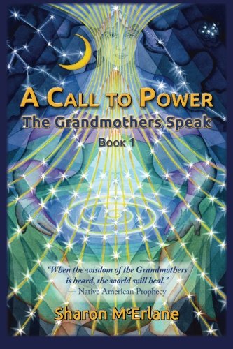 A Call to Power: The Grandmothers Speak: Volume 1