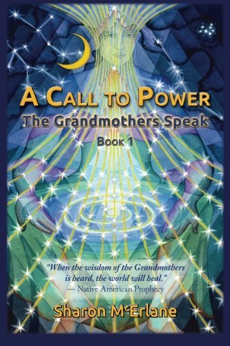 A Call to Power: the Grandmothers Speak (Volume 1) by Sharon McErlane (2006-09-15)