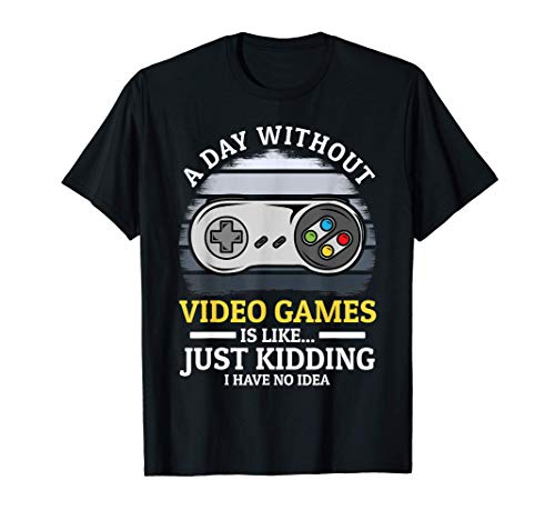 A Day Without Video Games Is Like Just Kidding - Jugador Camiseta