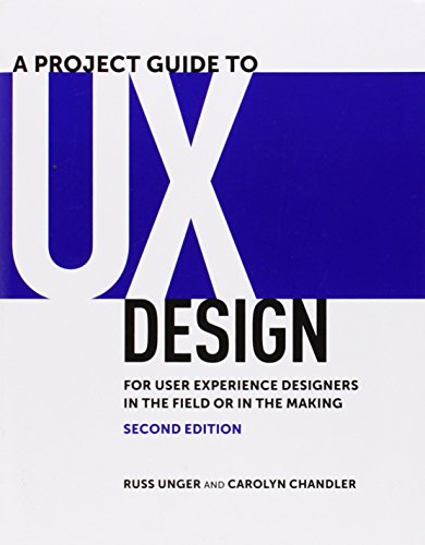 A Project Guide to UX Design: For user experience designers in the field or in the making (Voices That Matter)