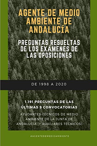 Agente de medio ambiente de Andalucía. Preguntas resueltas de los exámenes de las oposiciones. De 1998 a 2020. 1.191 preguntas de las últimas 9 convocatorias.