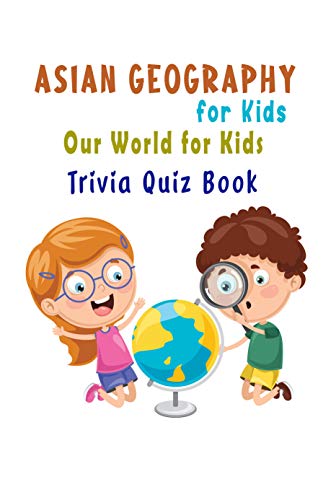 Asian Geography for Kids: Our World for Kids Trivia Quiz Book (English Edition)