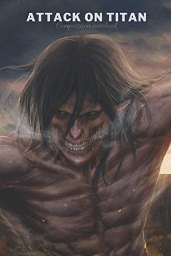 Attack on titan Composition Notebook: manga anime Attaque des titans 1 2 3 to 32 33 34 Colossal Titan Eren Yeager Shingeki No Kyojin Journal attack titan season 1 2 3 4 Journal