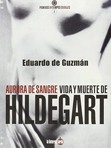 Aurora de sangre. Vida y muerte de Hildegart (2ª ed.) (Pioneras en tiempos salvajes)