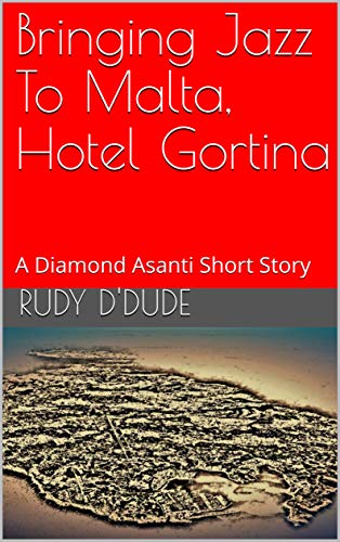 Bringing Jazz To Malta, Hotel Gortina: A Diamond Asanti Short Story (English Edition)