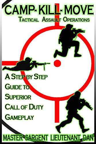 Camp, Kill, Move - Tactical Assault Operations: A Step-By-Step Guide to Superior Call of Duty Gameplay (English Edition)