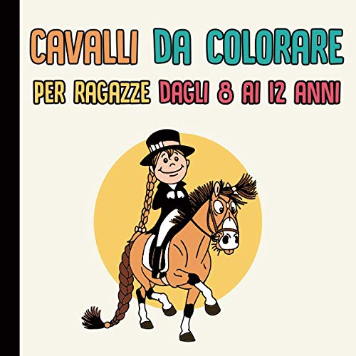 Cavalli da colorare per ragazze dagli 8 ai 12 anni: 40 disegni di adorabili cavalli da colorare, un grande regalo per Natale o per il compleanno.